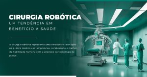 CIRURGIA ROBÓTICA- UMA TENDÊNCIA EM BENEFÍCIO À SAÚDE